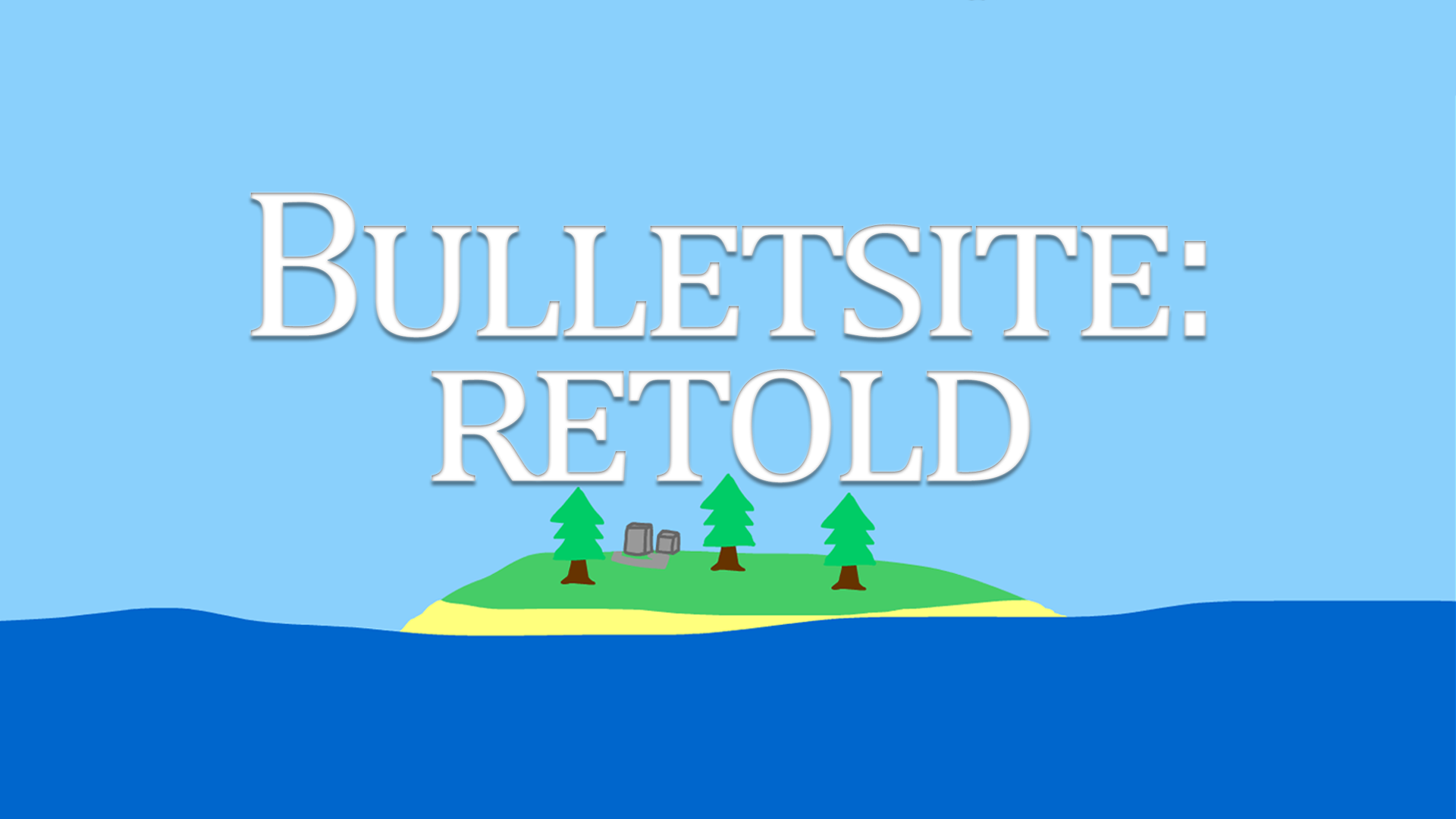 Bulletsite: Retold